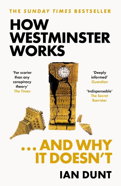How Westminster Works . . . and Why It Doesnt: The instant Sunday Times bestseller from the ultimate political insider