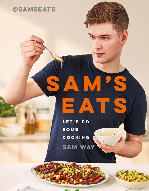 Sams Eats - Lets Do Some Cooking: Over 100 deliciously simple recipes from social media sensation @SamsEats