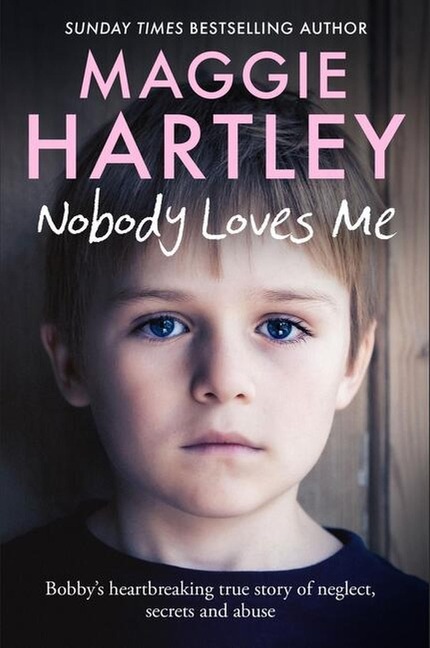 Nobody Loves Me: Bobbys true story of neglect, secrets and abuse