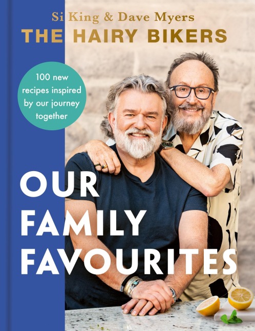 The Hairy Bikers: Our Family Favourites: Over 100 New Recipes Inspired by Our Journey Together
