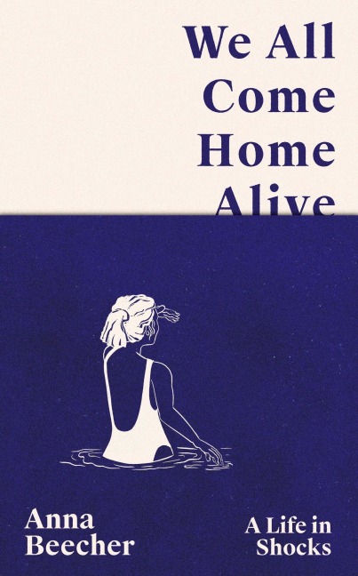 We All Come Home Alive: A Life in Shocks