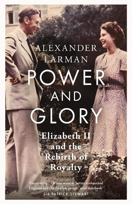 Power and Glory - As seen on Channel 4s Edward vs George: Elizabeth II and the Rebirth of Royalty