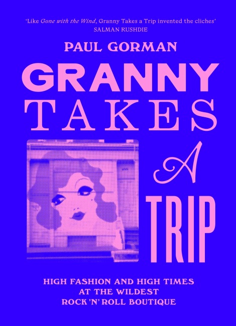 Granny Takes a Trip: High Fashion and High Times at the Wildest Rock n Roll Boutique