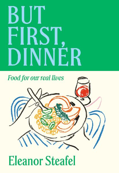 But First, Dinner: Food for Our Real Lives