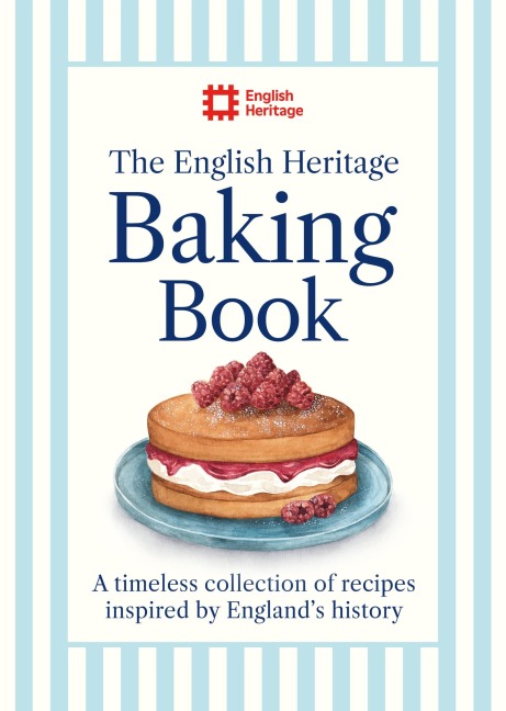 The English Heritage Baking Book: A timeless collection of classic recipes inspired by Englands history