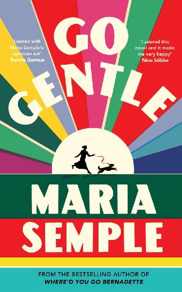 Go Gentle: The joyful new novel from the author of Whered You Go Bernadette