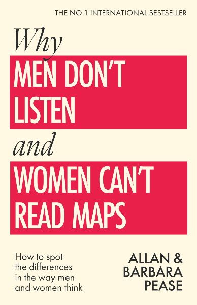 Why Men Dont Listen & Women Cant Read Maps: How to spot the differences in the way men & women think