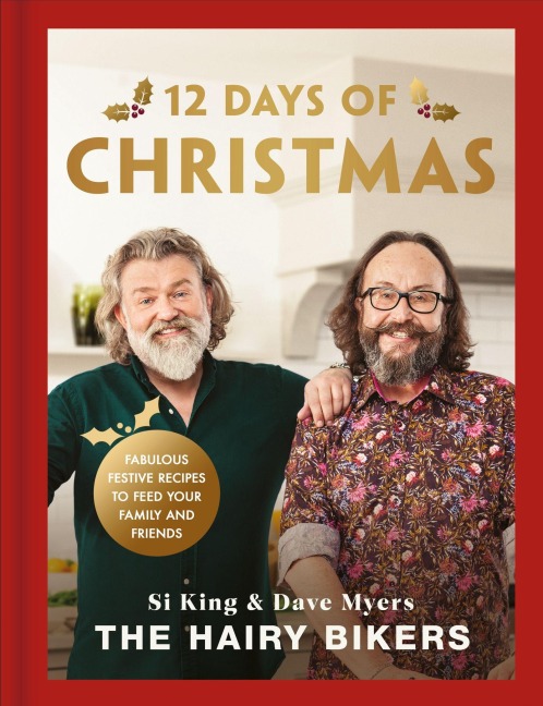 The Hairy Bikers 12 Days of Christmas: Fabulous Festive Recipes to Feed Your Family and Friends