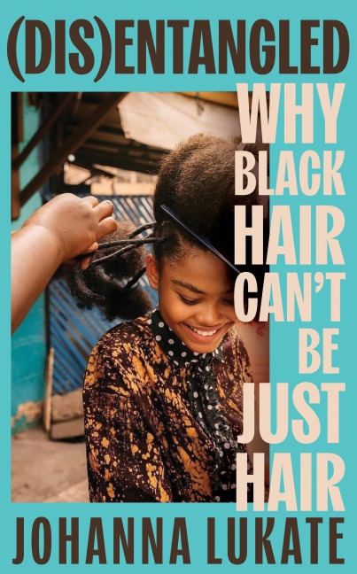 Disentangled: Why Black Hair Cant Be Just Hair
