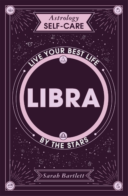 Astrology Self-Care: Libra: Live Your Best Life by the Stars