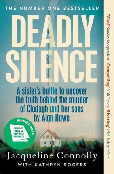 Deadly Silence: A Sister's Battle to Uncover the Truth Behind the Murder of Clodagh and Her Sons by Alan Hawe - Non-Fiction Book of the Year 2025, An Post Irish Book Awards