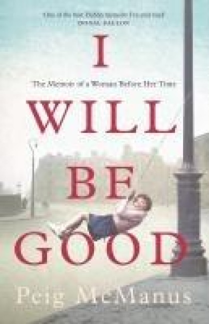 I Will Be Good: The Memoir of a Woman Before Her Time