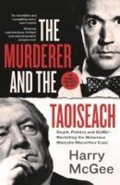 The Murderer and the Taoiseach: Death, Politics and Gubu - Revisiting the Notorious Malcolm MacArthur Case