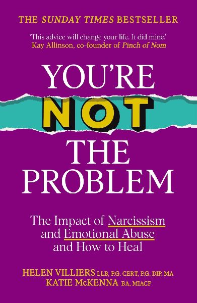 Youre Not the Problem: The Impact of Narcissism and Emotional Abuse and How to Heal - The instant Sunday Times bestseller 2024