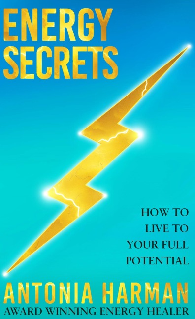 Energy Secrets: How to Live Life to Your Full Potential