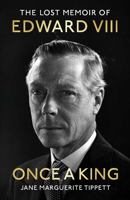 Once a King: The revelatory unpublished memoir of Edward VIII: a fascinating insight into the King, the Royal Family and pre-WW2 England