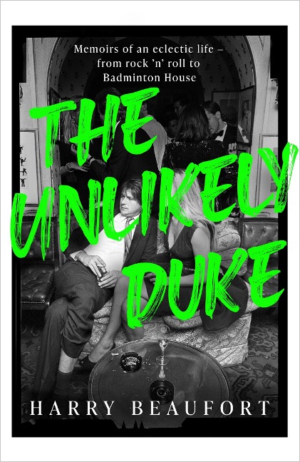 The Unlikely Duke: Memoirs of an eclectic life - from rock n roll to Badminton House