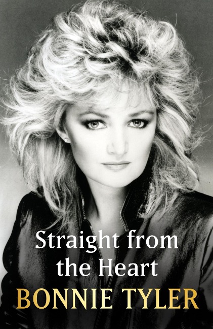Straight from the Heart: BONNIE TYLERS AUTOBIOGRAPHY