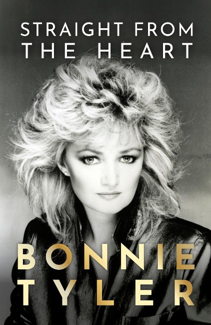 Straight from the Heart: BONNIE TYLERS AUTOBIOGRAPHY