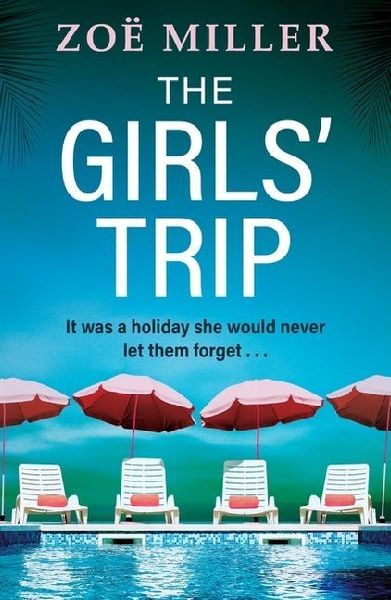 The Girls Trip: A page-turning holiday read filled with dark secrets and addictive twists