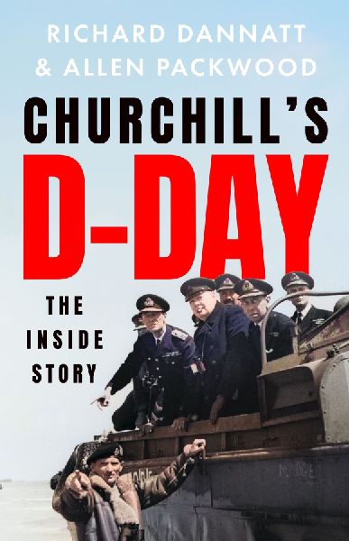 Churchills D-Day: The definitive minute-by-minute account of the Normandy landings - a book of impeccable historical accuracy TELEGRAPH