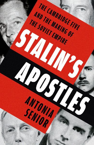 Stalin's Apostles: The Cambridge Five and the Making of the Soviet Empire