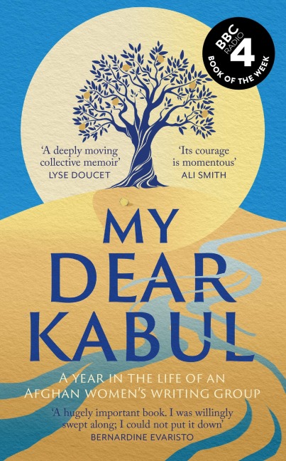 My Dear Kabul: The extraordinary diary of an Afghan womens writing group during the fall of Kabul,  as heard on R4s Book of the Week