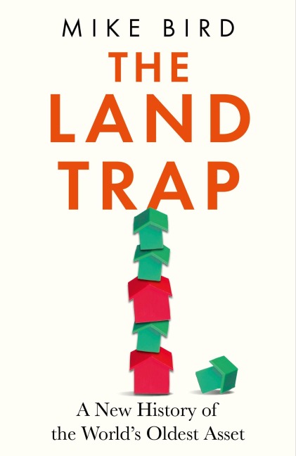 The Land Trap: A New History of the Worlds Oldest Asset