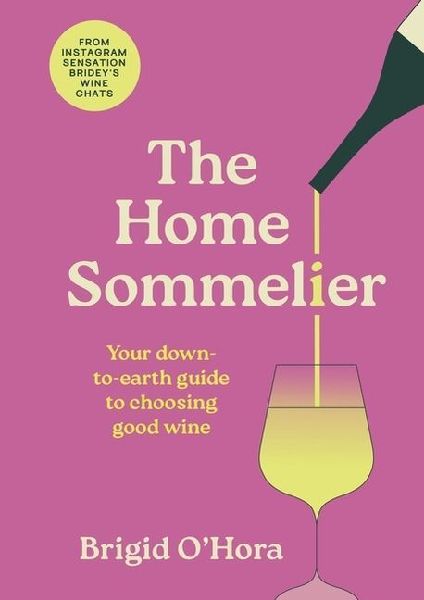 The Home Sommelier: Your down-to-earth guide to choosing good wine