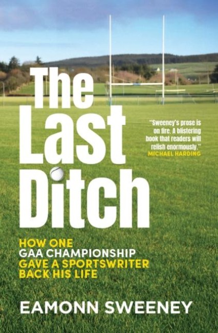 The Last Ditch: GAA, the Fear, and One Mans Long Road to Croker