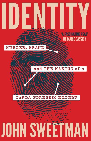 Identity: Murder, Fraud and the Making of a Garda Forensic Expert