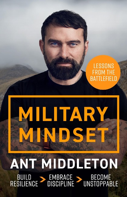 Military Mindset: Lessons from the Battlefield: Ant Middletons most explosive book yet