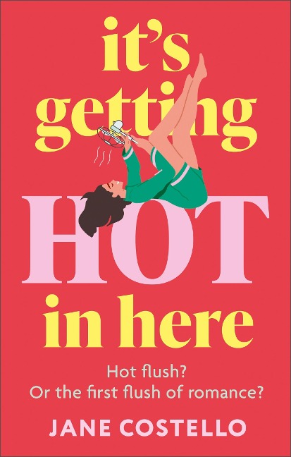 Its Getting Hot in Here: the laugh-out-loud menopause rom-com, perfect for fans of Alexandra Potter