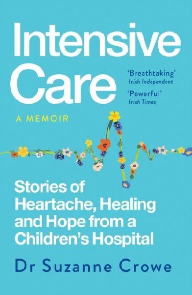 Intensive Care: Stories of Heartache, Healing and Hope from a Childrens Hospital