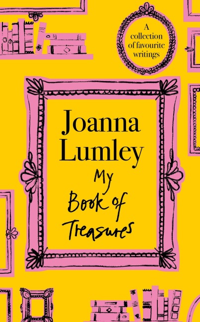 My Book of Treasures: A warm and uplifting collection of favourite writings from national treasure and Ab Fab star Joanna Lumley