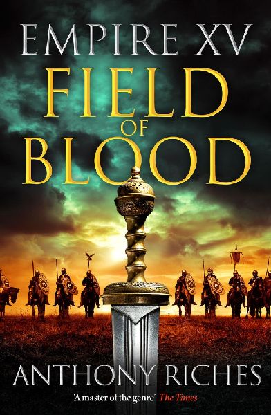Empire XV: Field of Blood: The thrilling continuation of the Sunday Times bestselling Roman historical adventure series