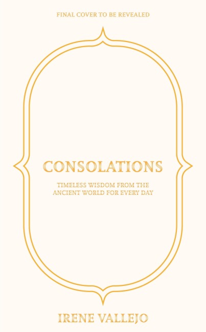 Consolations: Timeless Wisdom from the Ancient World for Every Day