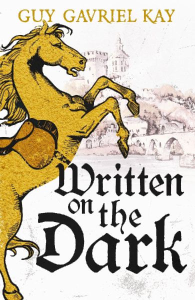 Written on the Dark: From the bestselling author of the groundbreaking novels Tigana and Under Heaven