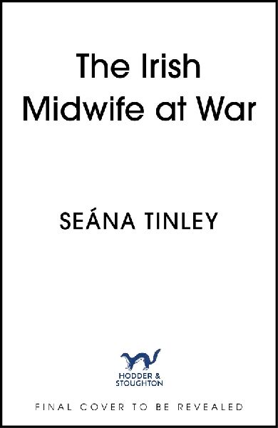The Irish Midwife at War: The second book in the page-turning and heartbreakingly romantic WWII historical romance saga series