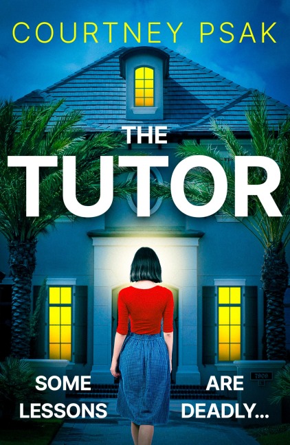 The Tutor: An utterly gripping psychological thriller with a heart stopping twist for 2025
