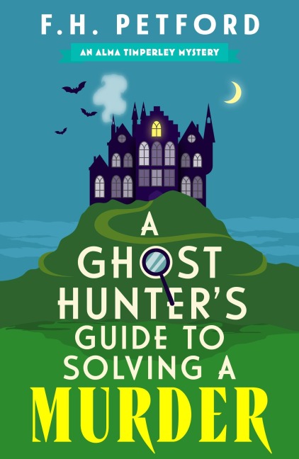 A Ghost Hunters Guide to Solving a Murder: Cozy crime meets historical fiction in this brand-new quirky and gripping paranormal murder mystery