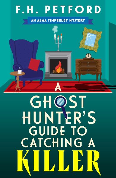 A Ghost Hunter's Guide to Catching a Killer: An utterly gripping and cozy historical murder mystery with a killer hook