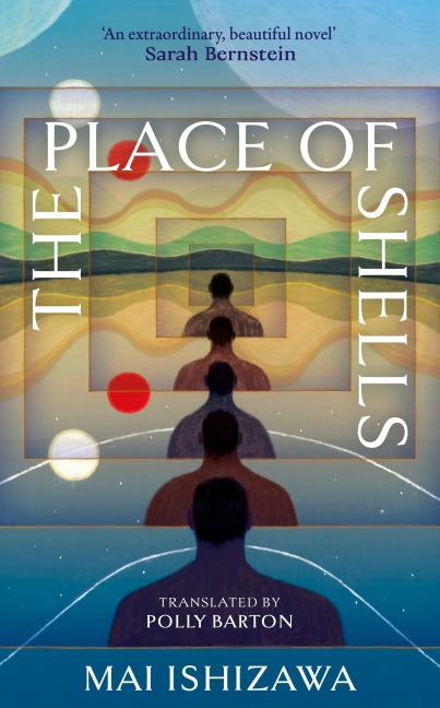 The Place of Shells: An extraordinary, beautiful novel Sarah Bernstein, Booker-shortlisted author of Study for Obedience