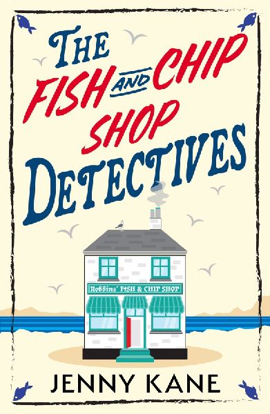 The Fish and Chip Shop Detectives: A brand-new and utterly addictive cozy crime British mystery