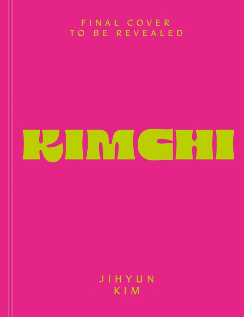 Kimchi: 80 recipes for classic kimchi and modern twists