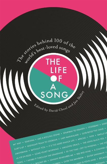 The Life of a Song: The stories behind 100 of the worlds best-loved songs