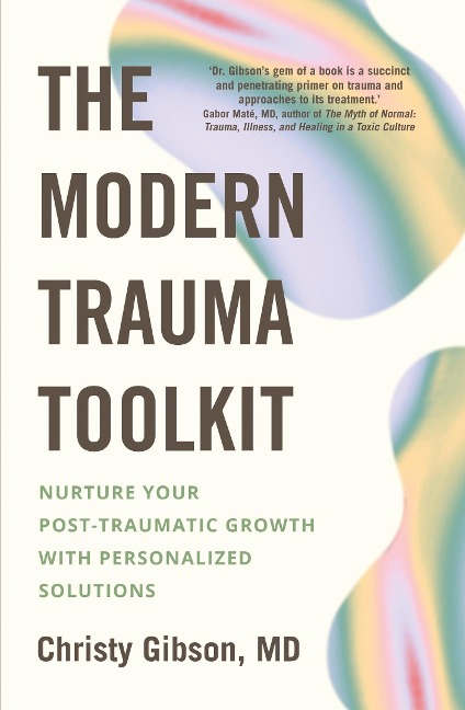 The Modern Trauma Toolkit: Nurture Your Post-Traumatic Growth with Personalized Solutions