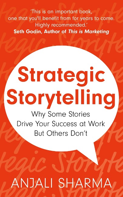 Strategic Storytelling: Why Some Stories Drive Your Success at Work But Others Dont