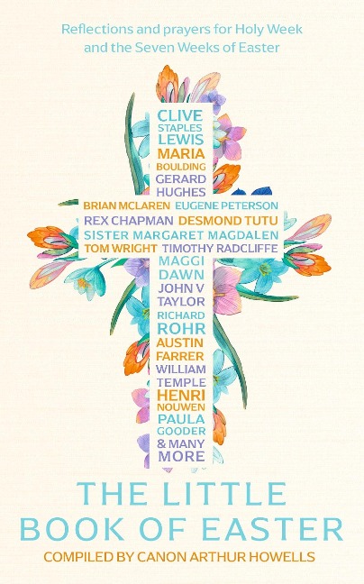 The Little Book of Easter: Scripture Readings, Reflections and Prayers for Holy Week and Easter