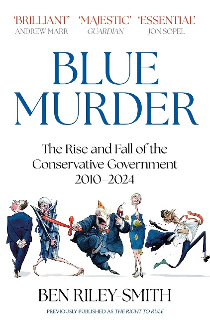 Blue Murder: The Rise and Fall of the Conservative Government, 2010-2024